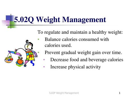 5.02Q Weight Management To regulate and maintain a healthy weight: