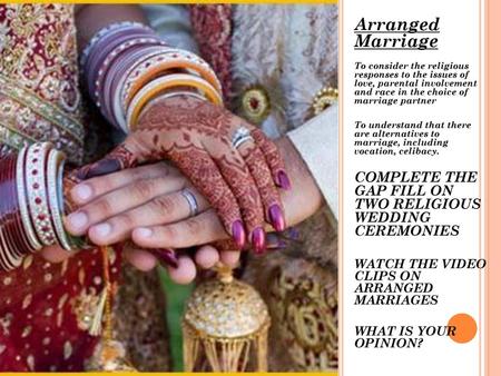 Arranged Marriage To consider the religious responses to the issues of love, parental involvement and race in the choice of marriage partner.