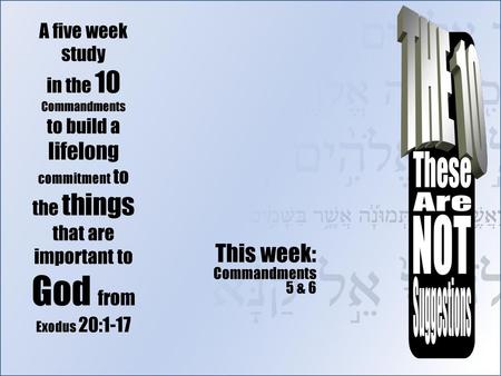 This week: Commandments 5 & 6