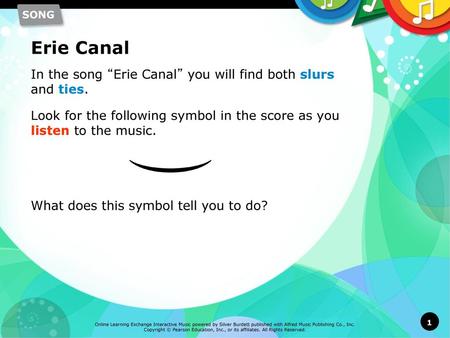 Erie Canal In the song “Erie Canal” you will find both slurs and ties.