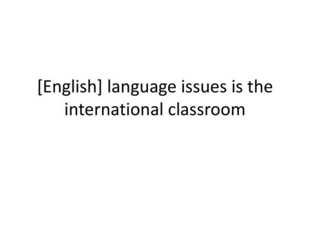 [English] language issues is the international classroom