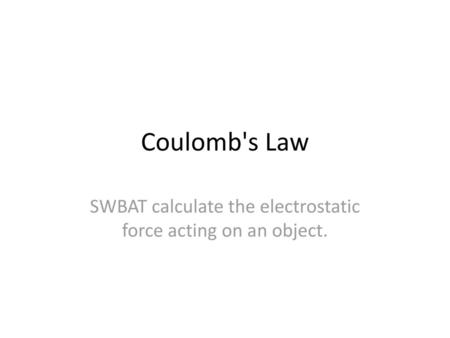 SWBAT calculate the electrostatic force acting on an object.