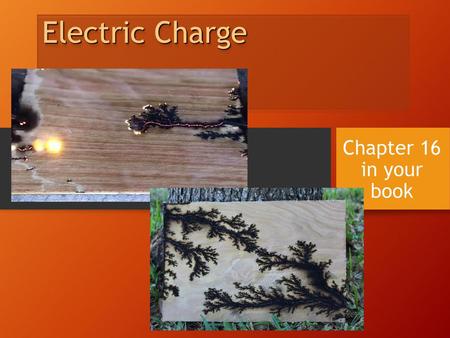 Electric Charge Chapter 16 in your book.