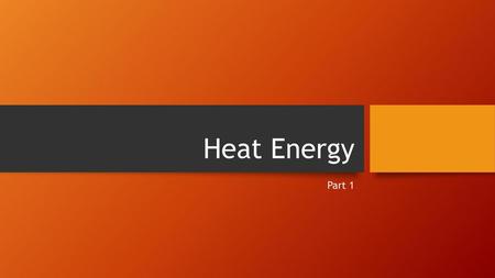 Heat Energy You need a student booklet, answer key, boy scout situation, Bill Nye video set up, know food calorie vs. heat calorie Part 1.