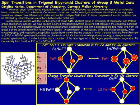 Spin Transitions in Trigonal Bipyramid Clusters of Group 8 Metal Ions Catalina Achim, Department of Chemistry, Carnegie Mellon University The current.