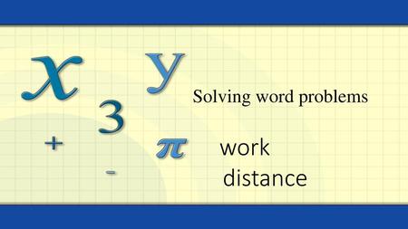 Solving word problems work 							distance.