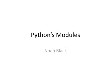 Python’s Modules Noah Black.