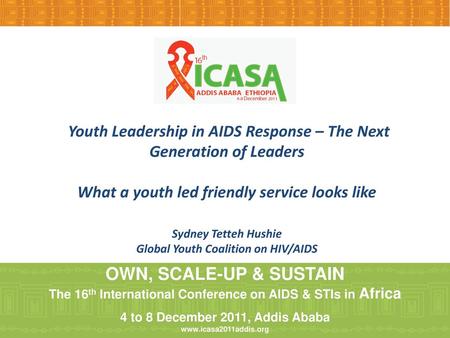 Youth Leadership in AIDS Response – The Next Generation of Leaders What a youth led friendly service looks like Sydney Tetteh Hushie Global Youth Coalition.