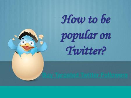 How to be popular on Twitter?