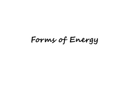 Forms of Energy.