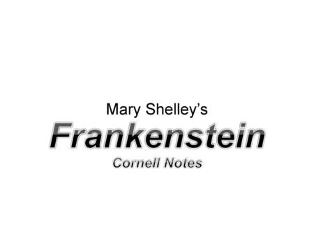 Mary Shelley’s Frankenstein Cornell Notes