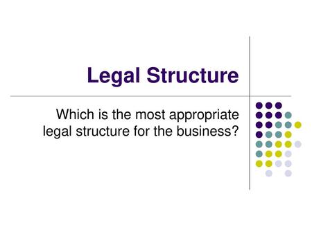 Which is the most appropriate legal structure for the business?