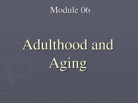 Adulthood and Aging Module 06.