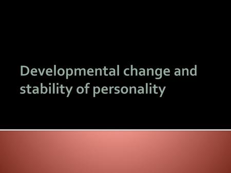 Developmental change and stability of personality