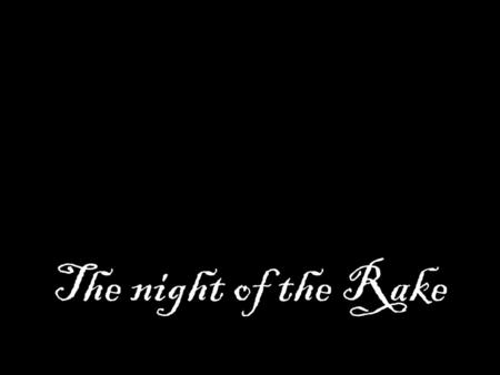 The night of the Rake.