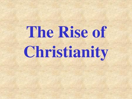 The Rise of Christianity