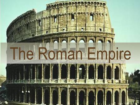 The Roman Empire.