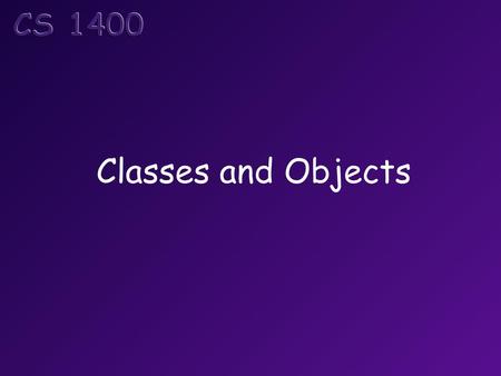 Classes and Objects.