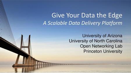 Give Your Data the Edge A Scalable Data Delivery Platform