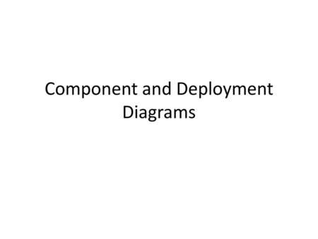 Component and Deployment Diagrams