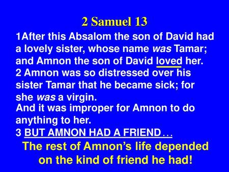 The rest of Amnon’s life depended on the kind of friend he had!