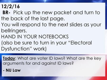 12/2/16 BR- Pick up the new packet and turn to the back of the last page. You will respond to the next slides as your bellringers. HAND IN YOUR NOTEBOOKS.