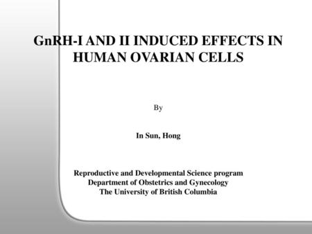 GnRH-I AND II INDUCED EFFECTS IN HUMAN OVARIAN CELLS