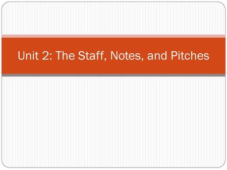 Unit 2: The Staff, Notes, and Pitches