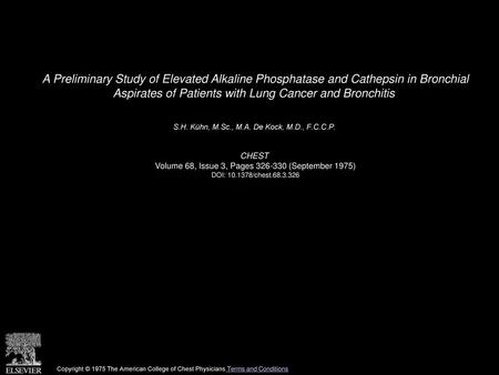 A Preliminary Study of Elevated Alkaline Phosphatase and Cathepsin in Bronchial Aspirates of Patients with Lung Cancer and Bronchitis  S.H. Kühn, M.Sc.,