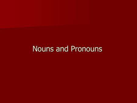 Nouns and Pronouns.