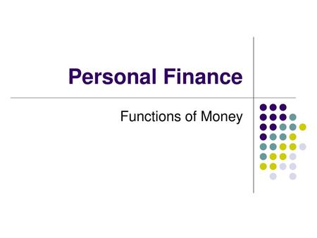 Personal Finance Functions of Money.