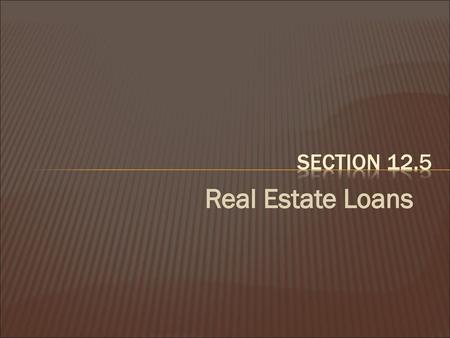 Section 12.5 Real Estate Loans.