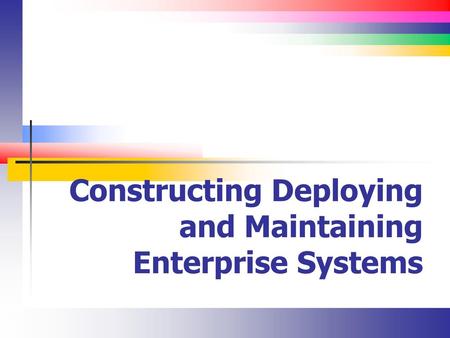 Constructing Deploying and Maintaining Enterprise Systems