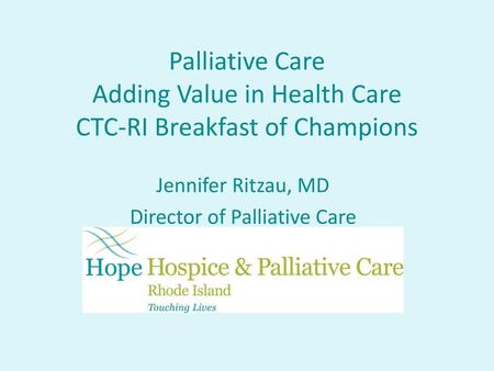 Jennifer Ritzau, MD Director of Palliative Care June 10, 2016