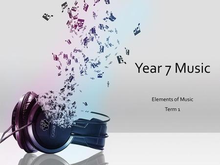 Year 7 Music Elements of Music Term 1.