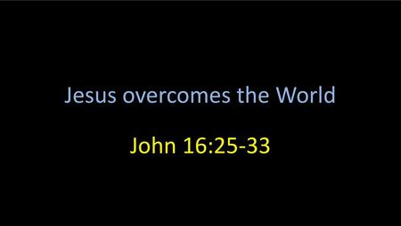 Jesus overcomes the World