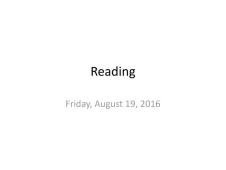 Reading Friday, August 19, 2016.