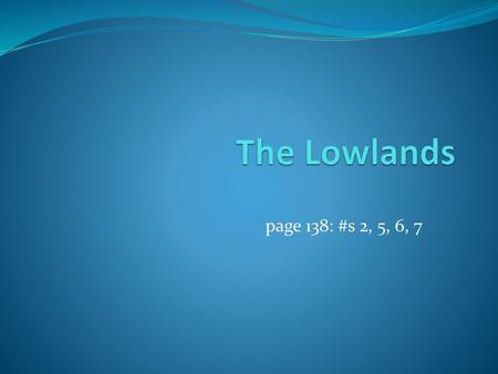 The Lowlands page 138: #s 2, 5, 6, 7.