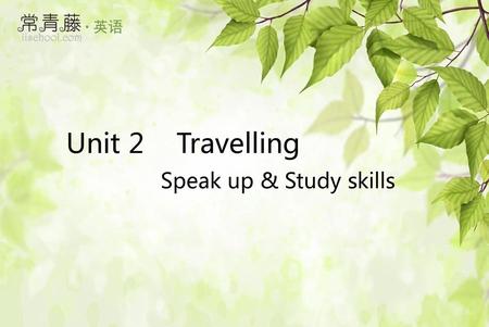 Unit 2 Travelling Speak up & Study skills.