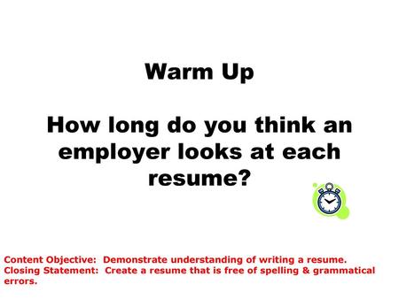 Warm Up How long do you think an employer looks at each resume?