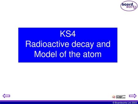 KS4 Radioactive decay and Model of the atom