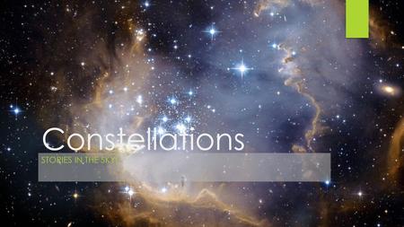 Constellations Stories in the sky!.