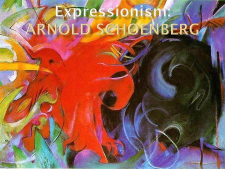 Expressionism: Arnold SChoenberg