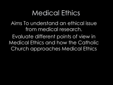 Aims To understand an ethical issue from medical research.