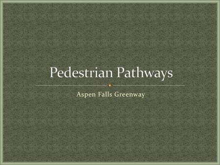 Pedestrian Pathways Aspen Falls Greenway.