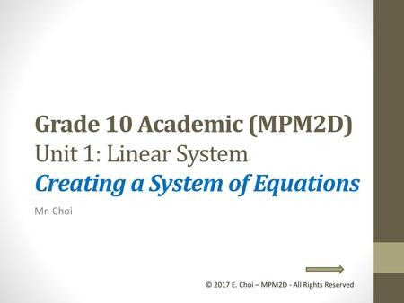 Grade 10 Academic (MPM2D) Unit 1: Linear System Creating a System of Equations Mr. Choi © 2017 E. Choi – MPM2D - All Rights Reserved.