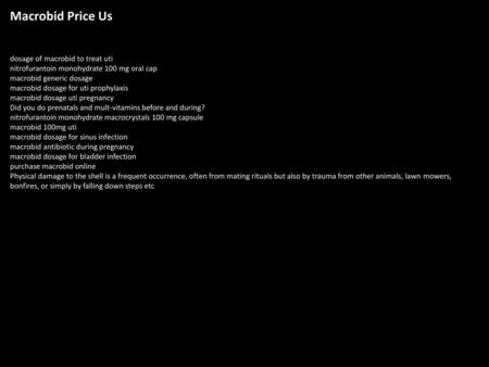 Macrobid Price Us dosage of macrobid to treat uti nitrofurantoin monohydrate 100 mg oral cap macrobid generic dosage macrobid dosage for uti prophylaxis.