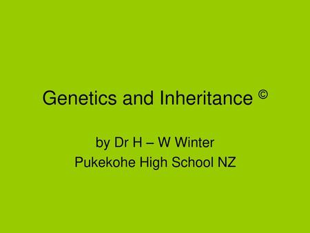 Genetics and Inheritance ©