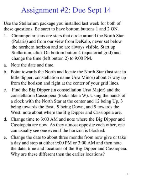Assignment #2: Due Sept 14 Use the Stellarium package you installed last week for both of these questions. Be suret to have bottom buttons 1 and 2 ON.
