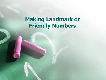 Making Landmark or Friendly Numbers